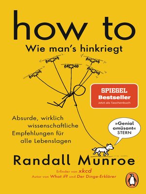 cover image of HOW TO--Wie man's hinkriegt: Absurde, wirklich wissenschaftliche Empfehlungen für alle Lebenslagen--Deutschsprachige Ausgabe, illustriert